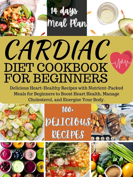 Title details for CARDIAC DIET COOKBOOK FOR BEGINNERS by Julie W. Velazquez - Available
